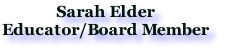 Sarah Elder
Educator/Board Member
